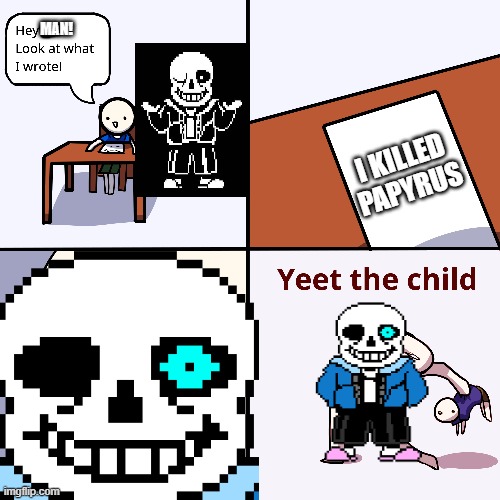 RUN, BILLY! RUN! | MAN! I KILLED PAPYRUS | image tagged in sans,oof | made w/ Imgflip meme maker