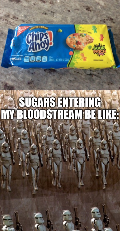I like sour patch gummies better by themselves | SUGARS ENTERING MY BLOODSTREAM BE LIKE: | image tagged in memes,star wars,clone trooper,cookies,candy | made w/ Imgflip meme maker