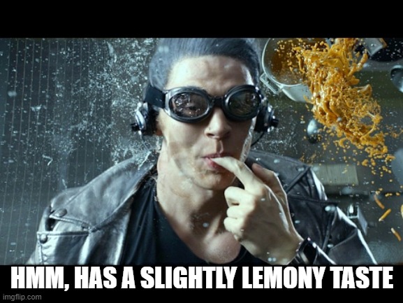 If We Could Read Quicksilver's Mind... | HMM, HAS A SLIGHTLY LEMONY TASTE | image tagged in funny superhero | made w/ Imgflip meme maker