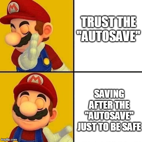 ALOT OF TIMES THE "AUTOSAVE" BECOMES CORRUPTED. | TRUST THE "AUTOSAVE"; SAVING AFTER THE "AUTOSAVE" JUST TO BE SAFE | image tagged in drake hotline bling,super mario bros,save | made w/ Imgflip meme maker