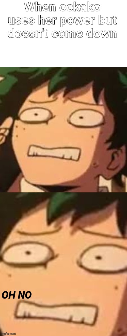 Deku oh no | When ockako uses her power but doesn't come down | image tagged in deku oh no | made w/ Imgflip meme maker