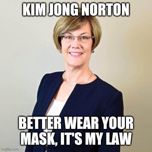 Rochester MN Mayor | KIM JONG NORTON; BETTER WEAR YOUR MASK, IT'S MY LAW | image tagged in kim norton,kim jong un,covid-19,mask mandate | made w/ Imgflip meme maker