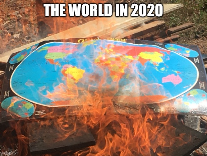It just gets worse | THE WORLD IN 2020 | image tagged in 2020 | made w/ Imgflip meme maker