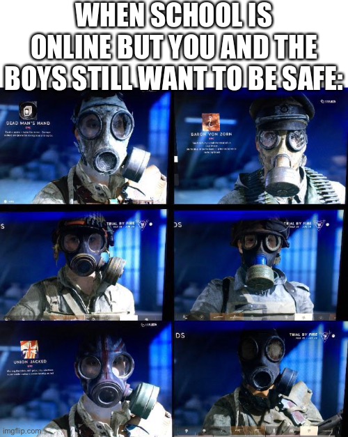 Always be prepared | WHEN SCHOOL IS ONLINE BUT YOU AND THE BOYS STILL WANT TO BE SAFE: | image tagged in memes,coronavirus,me and the boys,quarantine,online school,2020 | made w/ Imgflip meme maker