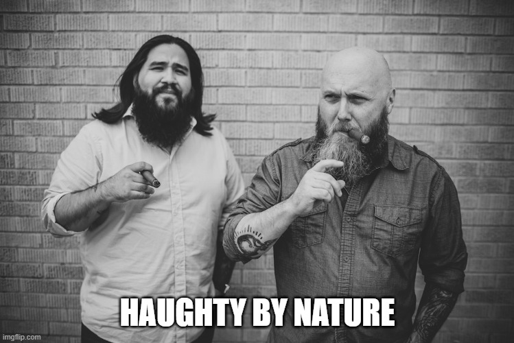 DOCTRINE AND DEVOTION | HAUGHTY BY NATURE | made w/ Imgflip meme maker