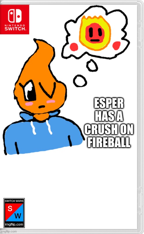 Well, someone has a love interest (Fireball belongs to dannyhogan) | ESPER HAS A CRUSH ON FIREBALL | image tagged in switch wars template | made w/ Imgflip meme maker