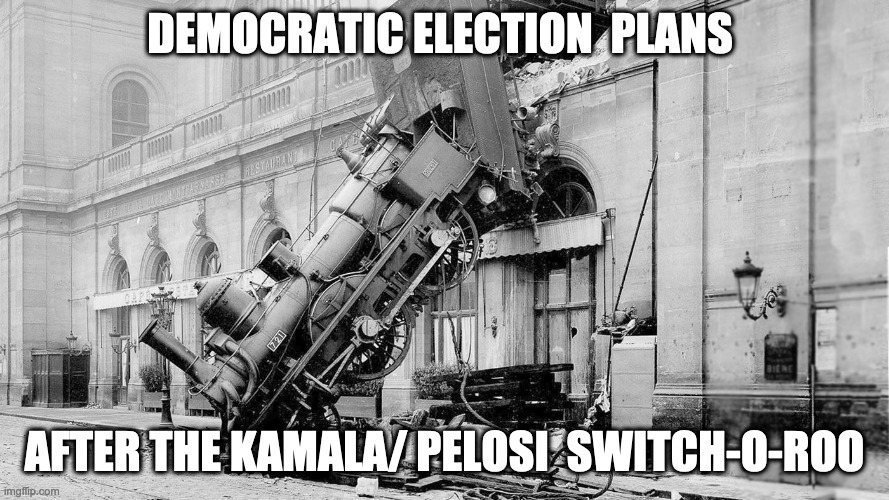 The problem with them Dem's | DEMOCRATIC ELECTION  PLANS; AFTER THE KAMALA/ PELOSI  SWITCH-O-ROO | image tagged in funny,meme,political,biden,kamala,fail | made w/ Imgflip meme maker