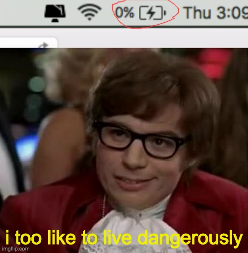 i too like to live dangerously | image tagged in i too like to live dangerously | made w/ Imgflip meme maker