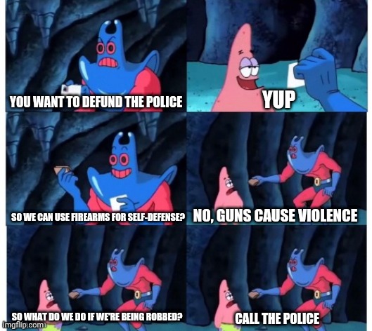 YOU WANT TO DEFUND THE POLICE; YUP; NO, GUNS CAUSE VIOLENCE; SO WE CAN USE FIREARMS FOR SELF-DEFENSE? SO WHAT DO WE DO IF WE'RE BEING ROBBED? CALL THE POLICE | image tagged in patrick not my wallet,self defense,second amendment,blue lives matter | made w/ Imgflip meme maker