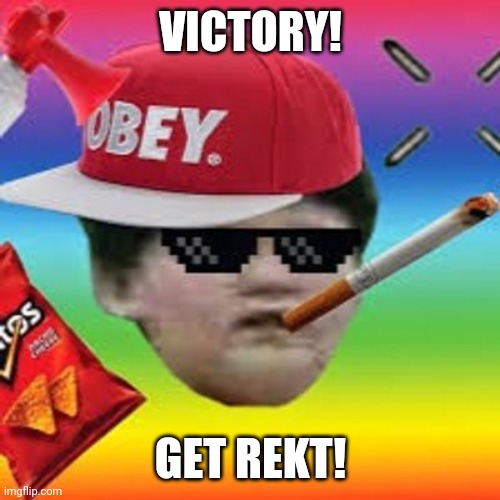 Rekt m9 | VICTORY! GET REKT! | image tagged in rekt m9 | made w/ Imgflip meme maker
