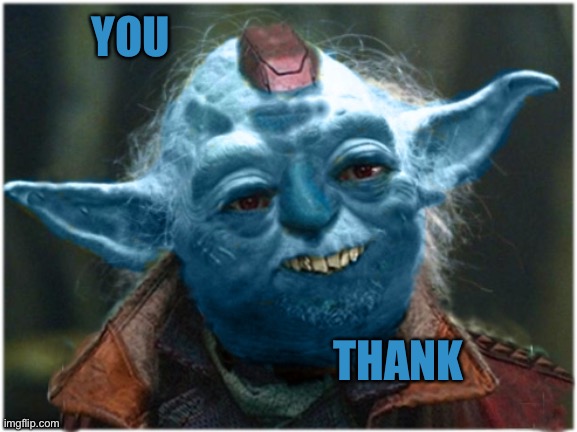 Yonda The Great | YOU THANK | image tagged in yonda the great | made w/ Imgflip meme maker