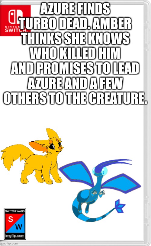 I’m gonna wrap this up | AZURE FINDS TURBO DEAD. AMBER THINKS SHE KNOWS WHO KILLED HIM AND PROMISES TO LEAD AZURE AND A FEW OTHERS TO THE CREATURE. | image tagged in switch wars template | made w/ Imgflip meme maker