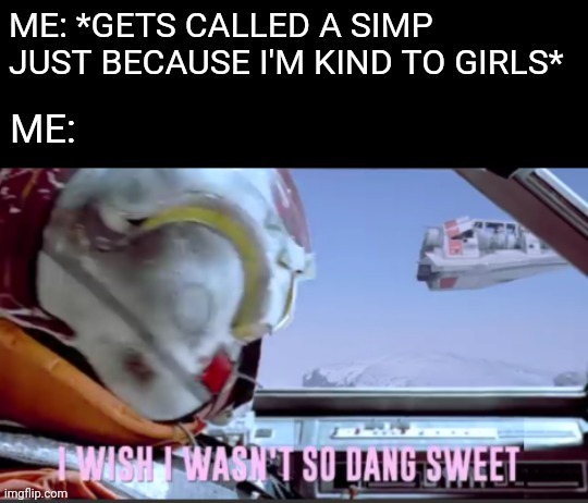 image tagged in star wars,simp,girls | made w/ Imgflip meme maker