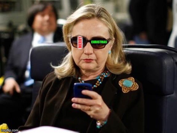 Hillary Clinton Cellphone Meme | MERRY CHRISTMAS | image tagged in memes,hillary clinton cellphone | made w/ Imgflip meme maker