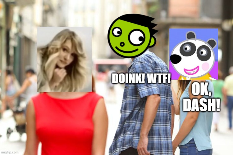 The Strapping Boyfriend | DOINK! WTF! OK, DASH! | image tagged in memes,distracted boyfriend | made w/ Imgflip meme maker