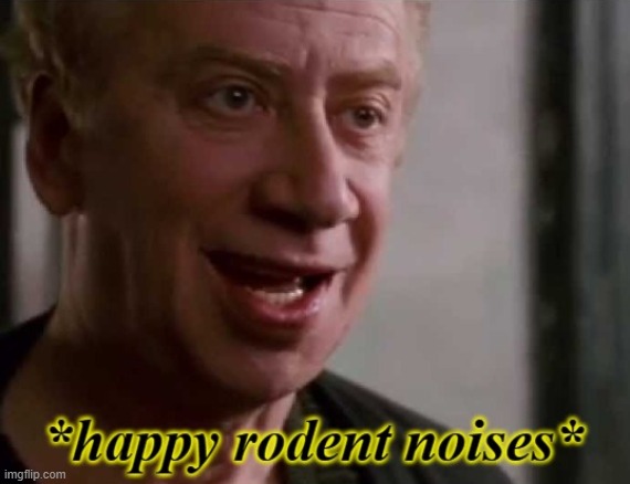 Happy rodent noises | image tagged in happy rodent noises | made w/ Imgflip meme maker