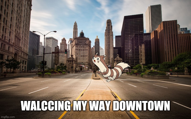 Empty City Street | WALCCING MY WAY DOWNTOWN | image tagged in empty city street | made w/ Imgflip meme maker