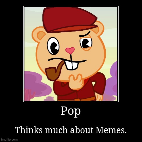 image tagged in demotivationals,memes,happy tree friends,pop htf | made w/ Imgflip demotivational maker