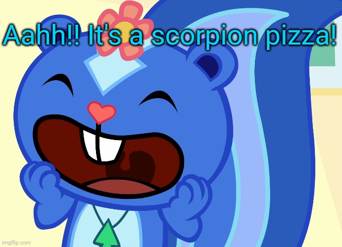 Screamin Petunia (HTF) | Aahh!! It's a scorpion pizza! | image tagged in screamin petunia htf | made w/ Imgflip meme maker