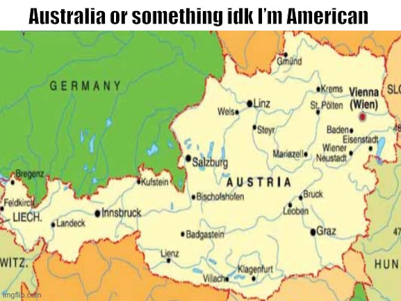 Correct me if I’m wrong | Australia or something idk I’m American | image tagged in fun | made w/ Imgflip meme maker