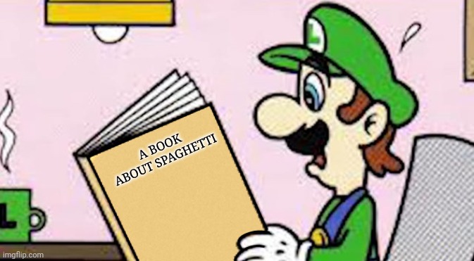 Luigi reading a good book | A BOOK ABOUT SPAGHETTI | image tagged in luigi reading a good book | made w/ Imgflip meme maker
