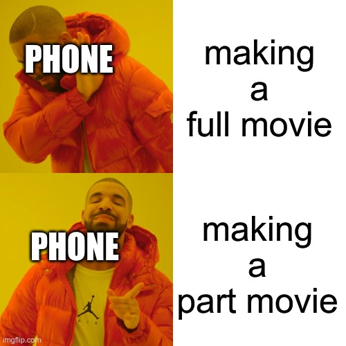 My phone in a nutshell | making a full movie; PHONE; making a part movie; PHONE | image tagged in memes,drake hotline bling | made w/ Imgflip meme maker