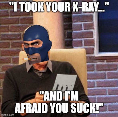 Maury Lie Detector Meme | "I TOOK YOUR X-RAY..."; "AND I'M AFRAID YOU SUCK!" | image tagged in memes,maury lie detector | made w/ Imgflip meme maker