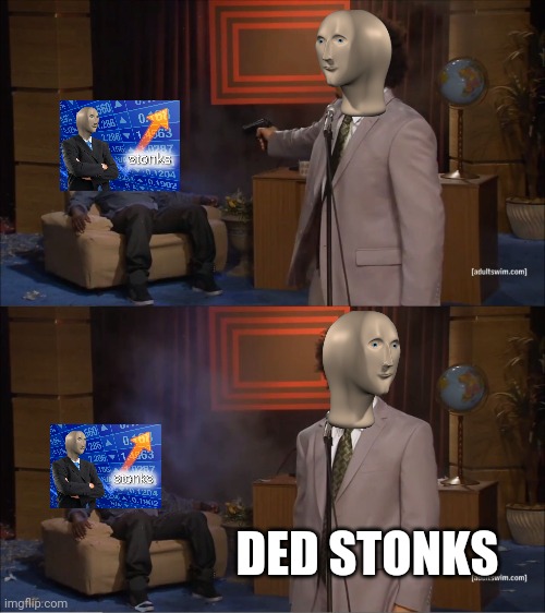 was bored so i made this. | DED STONKS | image tagged in memes,who killed hannibal | made w/ Imgflip meme maker