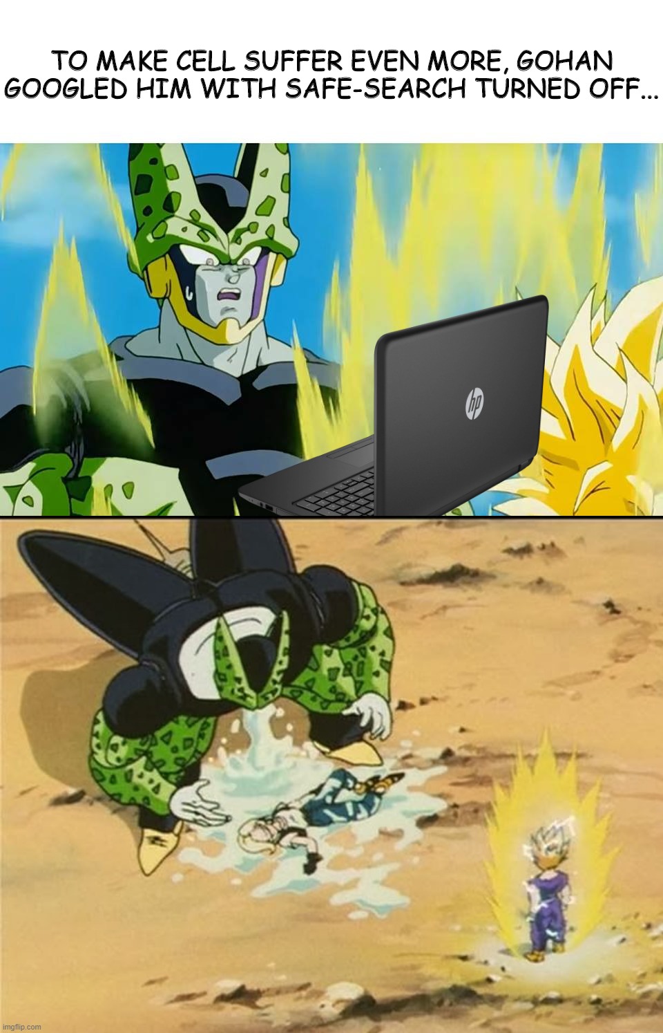 TO MAKE CELL SUFFER EVEN MORE, GOHAN GOOGLED HIM WITH SAFE-SEARCH TURNED OFF... | image tagged in cell sinti el verdadero terror,cell throws up,perfect cell,dragon ball z | made w/ Imgflip meme maker