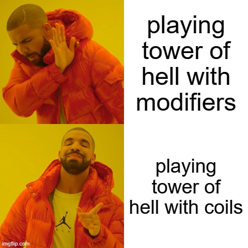 Drake Hotline Bling Meme | playing tower of hell with modifiers; playing tower of hell with coils | image tagged in memes,drake hotline bling | made w/ Imgflip meme maker