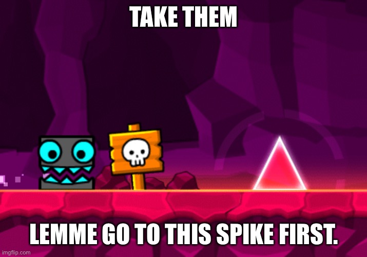 TAKE THEM LEMME GO TO THIS SPIKE FIRST. | made w/ Imgflip meme maker