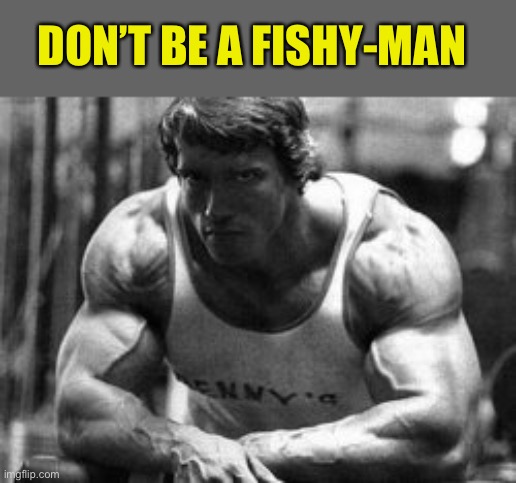 DON’T BE A FISHY-MAN | made w/ Imgflip meme maker