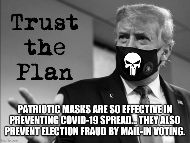 Science says Face Masks prevent Stolen Election 2020. | PATRIOTIC MASKS ARE SO EFFECTIVE IN PREVENTING COVID-19 SPREAD... THEY ALSO PREVENT ELECTION FRAUD BY MAIL-IN VOTING. | image tagged in patriotic mask vs election fraud,covid-19,face mask,voter fraud,qanon,the great awakening | made w/ Imgflip meme maker