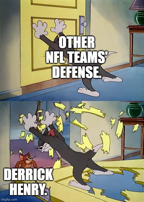 Tom Holds The Door Jerry Is Strong | OTHER NFL TEAMS' DEFENSE. DERRICK HENRY. | image tagged in tom holds the door jerry is strong | made w/ Imgflip meme maker