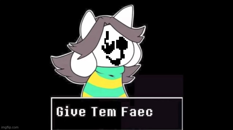 ☝︎♓︎❖︎♏︎ ⧫︎♏︎❍︎❍︎♓︎♏︎ ♋︎ ♐︎♋︎♍︎♏︎ | image tagged in give temmie a face,memes,funny,temmie,undertale,gaster | made w/ Imgflip meme maker