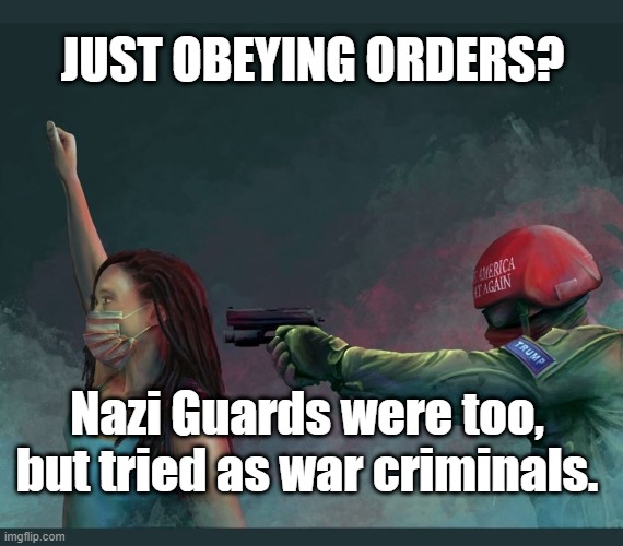 Mein Trampf | JUST OBEYING ORDERS? Nazi Guards were too, but tried as war criminals. | image tagged in donald trump,nazi,war crimes,maga | made w/ Imgflip meme maker