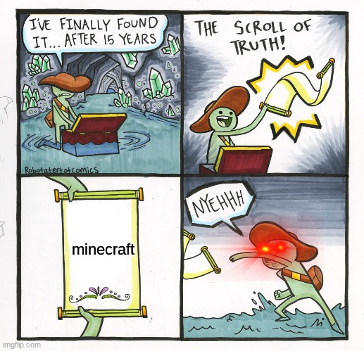 yep its true | minecraft | image tagged in memes,the scroll of truth | made w/ Imgflip meme maker