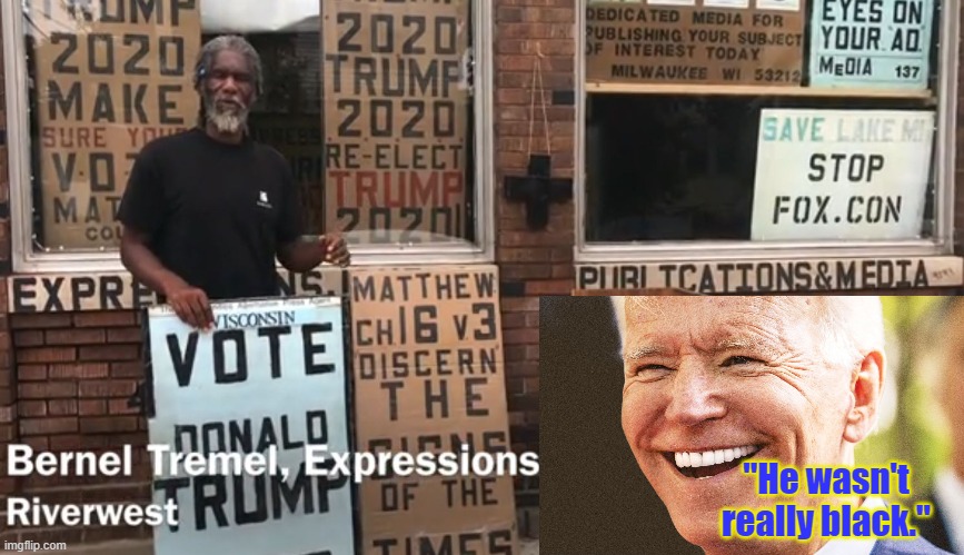 Bernel Tremel Shot & Killed | "He wasn't really black." | image tagged in bernel tremel,joe biden | made w/ Imgflip meme maker