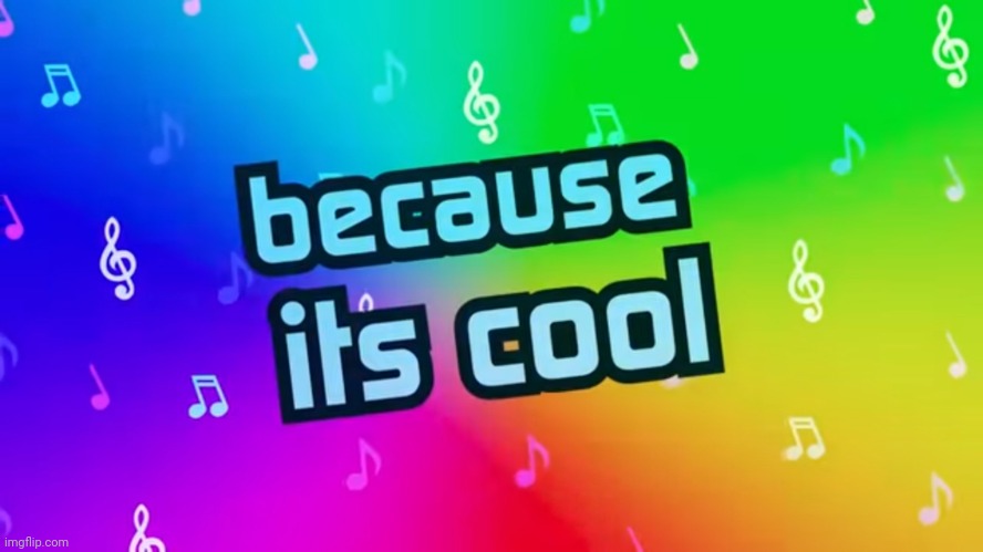 Because it's cool | image tagged in because it's cool | made w/ Imgflip meme maker