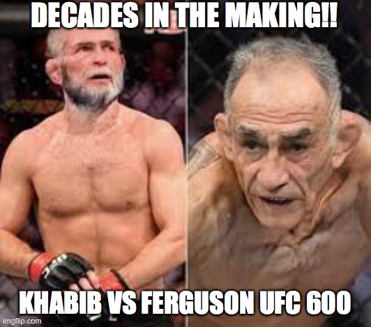 DECADES IN THE MAKING!! KHABIB VS FERGUSON UFC 600 | made w/ Imgflip meme maker