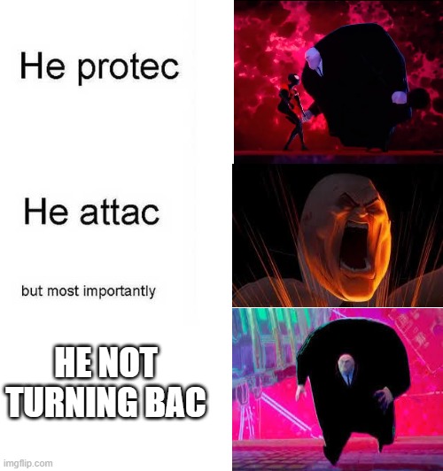 HE NOT TURNING BAC | HE NOT TURNING BAC | image tagged in he protec he attac but most importantly,spiderman,kingpin | made w/ Imgflip meme maker