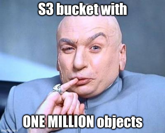one million dollars | S3 bucket with; ONE MILLION objects | image tagged in s3,aws,s3control,batch,delete,lifecycle | made w/ Imgflip meme maker