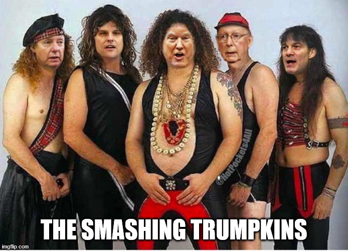 The Smashing Trumpkins | THE SMASHING TRUMPKINS | image tagged in trump,music,group,republican | made w/ Imgflip meme maker