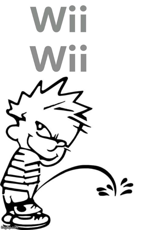 I couldn't hold it in anymore | image tagged in calvin peeing,memes,funny,wii,wee wee,nintendo | made w/ Imgflip meme maker