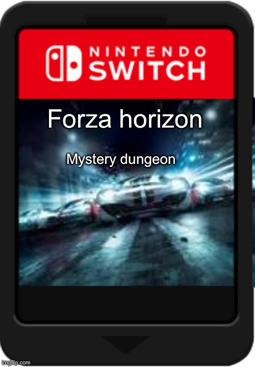 Forza horizon mystery dungeon (fake switch game) | Forza horizon; Mystery dungeon | image tagged in memes,funny,forza,pokemon,fake switch games,nintendo switch | made w/ Imgflip meme maker