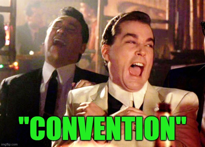 Good Fellas Hilarious Meme | "CONVENTION" | image tagged in memes,good fellas hilarious | made w/ Imgflip meme maker