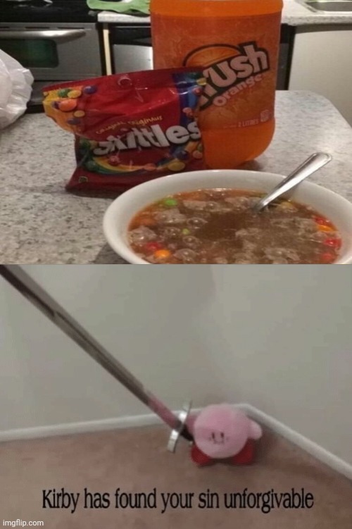 Skittles and Crush Orange Soda in a bowl | image tagged in kirby has found your sin unforgivable,memes,meme,skittles,soda,cursed image | made w/ Imgflip meme maker