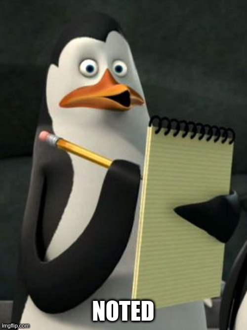 Kowalski Penguins | NOTED | image tagged in kowalski penguins | made w/ Imgflip meme maker