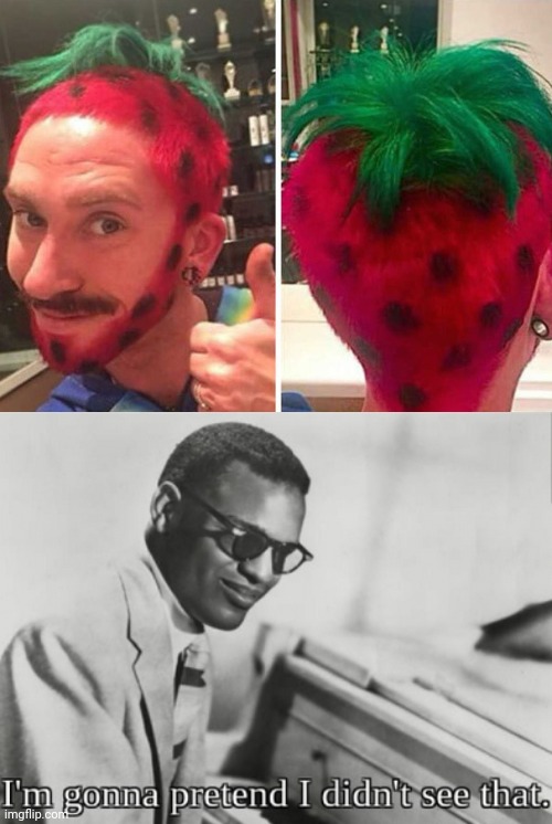 How about no: Strawberry hairstyle | image tagged in i'm gonna pretend i didn't see that,how about no,memes,funny,hairstyle,strawberry | made w/ Imgflip meme maker