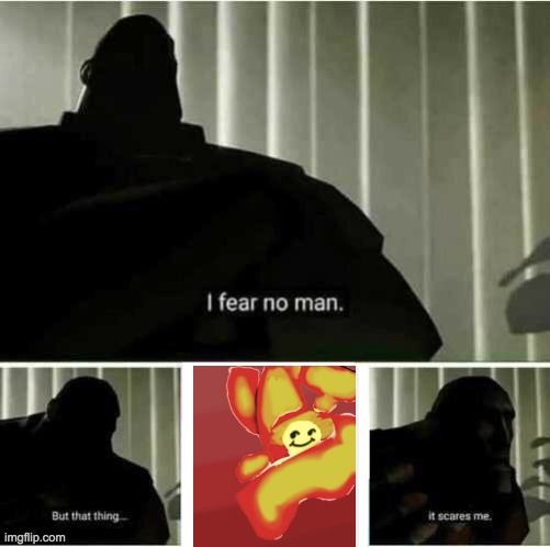I fear no man | image tagged in i fear no man | made w/ Imgflip meme maker